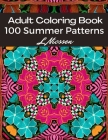 100 Summer Patterns Adult Coloring Book: Year-Round Fun Amazing Patterns For Relaxation By Nicssen Leong, Nicssen Coloring Books Cover Image