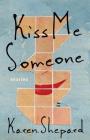 Kiss Me Someone: Stories By Karen Shepard Cover Image