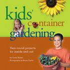 Kids' Container Gardening: Year-Round Projects for Inside and Out By Cindy Krezel, Bruce Curtis (By (photographer)) Cover Image
