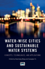Water-Wise Cities and Sustainable Water Systems: Concepts, Technologies, and Applications By Xiaochang C. Wang (Editor), Guangtao Fu (Editor) Cover Image
