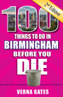 100 Things to Do in Birmingham Before You Die, 2nd Edition (100 Things to Do Before You Die) By Verna Gates Cover Image