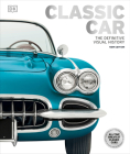 Classic Car: The Definitive Visual History By DK Cover Image