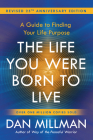 The Life You Were Born to Live (Revised 25th Anniversary Edition): A Guide to Finding Your Life Purpose By Dan Millman Cover Image