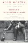 Through the Children's Gate: A Home in New York By Adam Gopnik Cover Image