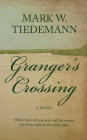 Granger's Crossing: A Novel By Mark W. Tiedemann Cover Image
