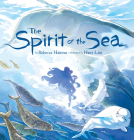 The Spirit of the Sea (English) By Rebecca Hainnu, Hwei Lim (Illustrator) Cover Image
