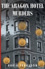 The Aragon Hotel Murders By David Ferguson Cover Image