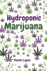 Hydroponic Marijuana: A step by step guide to growing cannabis indoor Cover Image