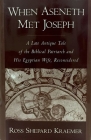 When Aseneth Met Joseph: A Late Antique Tale of the Biblical Patriarch and His Egyptian Wife, Reconsidered By Ross Shepard Kraemer Cover Image