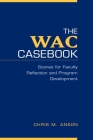 The Wac Casebook: Scenes for Faculty Reflection and Program Development By Chris M. Anson (Editor) Cover Image