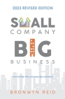 Small Company Big Business - 2023 Revised Edition By Bronwyn Reid Cover Image