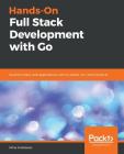 Hands-On Full-Stack Development with Go By Mina Andrawos Cover Image