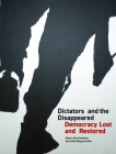 Dictators and the Disappeared: Democracy Lost and Restored By Russ Davidson (Editor), Leslie Blaugrund Kim (Editor), Andrew Connors (Introduction by) Cover Image