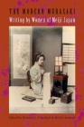 The Modern Murasaki: Writing by Women of Meiji Japan (Asia Perspectives: History) By Rebecca Copeland (Editor), Melek Ortabasi (Editor) Cover Image