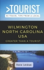 Greater Than a Tourist - Wilmington North Carolina USA: 50 Travel Tips from a Local Cover Image