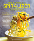 The Complete Spiralizer Cookbook: The Exciting New Way to Eat Low-Calorie and Low-Carb Cover Image
