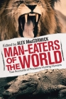 Man-Eaters of the World: True Accounts of Predators Hunting Humans By Alex MacCormick (Editor) Cover Image