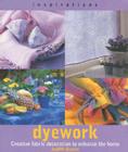 Dyework: Creative Fabric Decoration to Enhance the Home (Inspirations) Cover Image