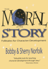 The Moral of the Story: Folktales for Character Development By Bobby Norfolk, Sherry Norfolk Cover Image