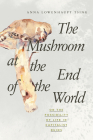 The Mushroom at the End of the World: On the Possibility of Life in Capitalist Ruins Cover Image