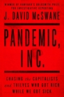 Pandemic, Inc.: Chasing the Capitalists and Thieves Who Got Rich While We Got Sick By J. David McSwane Cover Image