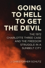 Going to Hell to Get the Devil: The 1972 Charlotte Three Case and the Freedom Struggle in a Sunbelt City (Making the Modern South) Cover Image