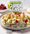 Plant Based Quick and Easy Cookbook: Fast, Healthy, and Delicious - Master the Art of Plant-Based Cooking with 100 Recipes, Pictures Included Cover Image