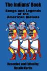 The Indians' Book: Songs and Legends of the American Indians By Natalie Curtis Cover Image