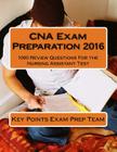 CNA Exam Preparation 2016: 1000 Review Questions For the Nursing Assistant Test By Key Points Exam Prep Team Cover Image