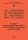 Ionizing Radiation: Part 1: X- And Gamma (Y)-Radiation, and Neutrons (IARC Monographs on the Evaluation of the Carcinogenic Risks #75) Cover Image