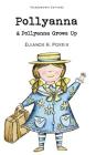 Pollyanna & Pollyanna Grows Up (Wordsworth Children's Classics) By Eleanor H. Porter Cover Image