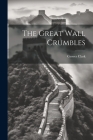 The Great Wall Crumbles By Grover Clark Cover Image