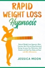 Rapid Weight Loss Hypnosis: Natural Weight Loss Hypnosis, Blast Calories, Burn Fat and Stop Emotional Eating. Increase Your Motivation, Self Estee Cover Image