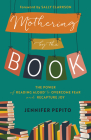 Mothering by the Book: The Power of Reading Aloud to Overcome Fear and Recapture Joy By Jennifer Pepito Cover Image