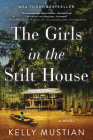 The Girls in the Stilt House: A Novel By Kelly Mustian Cover Image