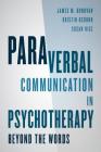 Paraverbal Communication in Psychotherapy: Beyond the Words By James M. Donovan, Kristin A. R. Osborn, Susan Rice Cover Image