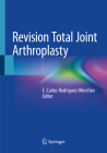 Revision Total Joint Arthroplasty By E. Carlos Rodríguez-Merchán (Editor) Cover Image