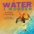 Water, I Wonder By Will Sarni, Tony Dunnigan (Joint Author) Cover Image