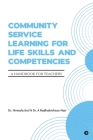 Community Service Learning for Life Skills and Competencies: A Handbook for Teachers By Dr a Radhakrishnan Nair, Dr Nirmala Arul Cover Image