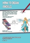 How to Draw Angels (This How to Draw Angels Book Show How to Draw Angels Wings, How to Draw Girl Angels and How to Draw Male Angels): Includes advice Cover Image