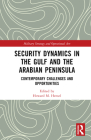 Security Dynamics in the Gulf and the Arabian Peninsula: Contemporary Challenges and Opportunities (Military Strategy and Operational Art) By Howard M. Hensel (Editor) Cover Image