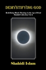 Demystifying God: Redefining Black Theology in the Age of iGod Shahidi Collection Vol 2 By Shahidi Islam Cover Image