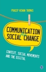 Communication for Social Change: Context, Social Movements and the Digital By Sage Publications Pvt Ltd (Contribution by) Cover Image