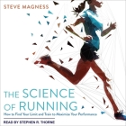 The Science of Running Lib/E: How to Find Your Limit and Train to Maximize Your Performance By Stephen R. Thorne (Read by), Steve Magness Cover Image