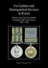 For Gallant and Distinguished Services in Korea: Honours and Awards to British Commonwealth Land Forces, 1950-1956 By Doug Hearns Cover Image