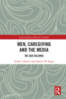 Men, Caregiving and the Media: The Dad Dilemma By Sarah C. Hunter, Damien W. Riggs Cover Image