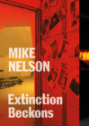 Mike Nelson: Extinction Beckons By Mike Nelson (Artist), Yung Ma (Introduction by), Ralph Rugoff (Foreword by) Cover Image
