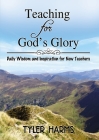 Teaching for God's Glory: Daily Wisdom and Inspiration for New Teachers Cover Image