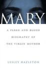 Mary: A Flesh-and-Blood Biography of the Virgin Mother Cover Image