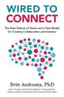 Wired to Connect: The Brain Science of Teams and a New Model for Creating Collaboration and Inclusion Cover Image